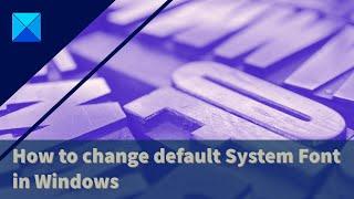 How to change default System Font in Windows 11/10