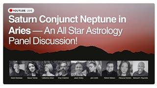 Saturn Conjunct Neptune in Aries: An All Star Astrology Panel Discussion!