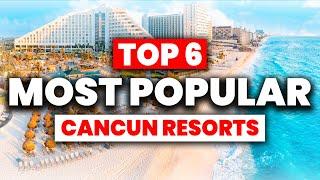 TOP 6 Most Popular CANCUN All Inclusive Resorts (2024)