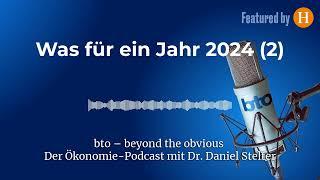 Was für ein Jahr 2024 (2) # | bto – der Ökonomie-Podcast von Dr. Daniel Stelter