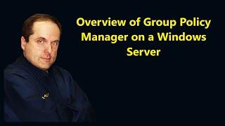 Overview of Group Policy Manager on a Windows Server