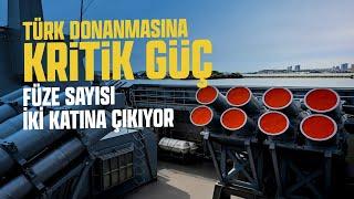 TÜRK DONANMASINA KRİTİK GÜÇ: FÜZE SAYISI İKİ KATINA ÇIKIYOR