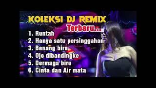 KOLEKSI LAGU DJ REMIX TERBARU (RUNTAH)