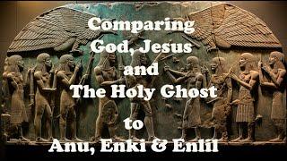 Comparing Enki, Enlil, and Anu to God, Jesus, and The Holy Ghost