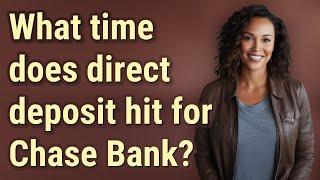 What time does direct deposit hit for Chase Bank?