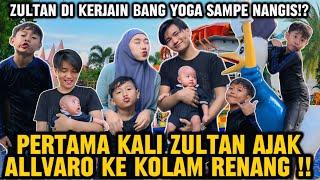 ZULTAN DI KERJAIN BANG YOGA MAU NANGIS⁉PERTAMA KALI ZULTAN AJAK ALLVARO IKUT BERENANG‼Yogafamilly