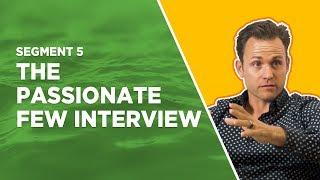 Segment 5 - The Passionate Few Interview