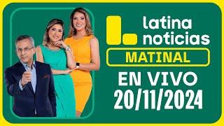 LATINA NOTICIAS: EDICIÓN MATINAL - MIÉRCOLES 20 DE NOVIEMBRE 2024