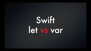 Swift: let vs var