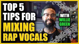 Top 5 Rap Vocal Mixing Tips from Producer Willie Green