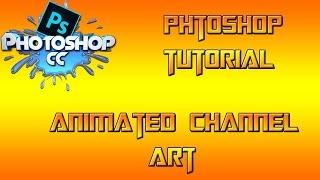PhotoShop Tutorial | Animated Channel Art w/Shaheer