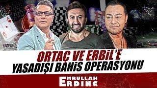 ORTAÇ VE ERBİL'E YASADIŞI BAHİS OPERASYONU