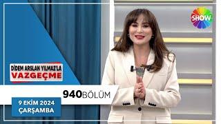 Didem Arslan Yılmaz'la Vazgeçme 940. Bölüm | 9 Ekim 2024