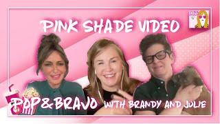 Pink Shade VIDEO: Pop and Bravo with Brandy and Julie