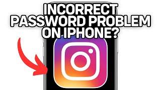 FIX INSTAGRAM INCORRECT PASSWORD PROBLEM ON IPHONE 2025! (FULL GUIDE)