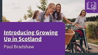 Introducing Growing Up in Scotland - Paul Bradshaw