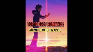TOP 10 BEST ROMANCE ANIME WILL BE AIRING ON APRIL 2024#top10romanceanime#anime2024#bestanime