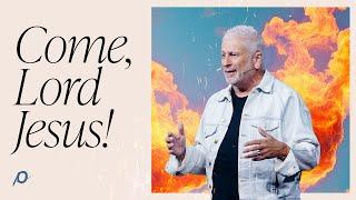 Come, Lord Jesus! - Louie Giglio