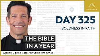 Day 325: Boldness in Faith — The Bible in a Year (with Fr. Mike Schmitz)