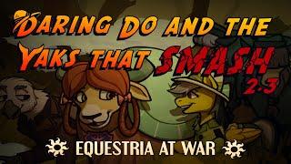 Equestria at War V2.3 Daring Do and the Yaks that SMASH Trailer