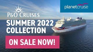 P&O Cruises Summer 2022 Collection | On Sale Now! | Planet Cruise