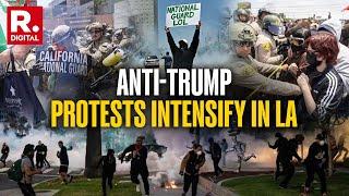 Anti-Trump Protests Intensify In Los Angeles Over Immigration Raids, National Guard Deployed