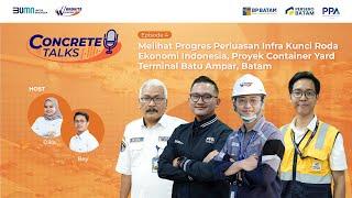 Concrete Talks Eps 4: Perluasan Infra Kunci Roda Ekonomi Indonesia, Container Yard Terminal Batam