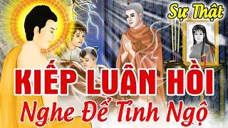 Câu Chuyện Luân Hồi Có Thật, SỰ THẬT KIẾP LUÂN HỒI Nghe Để Tỉnh Ngộ | Nhân Quả Báo Ứng Không Bỏ Sót