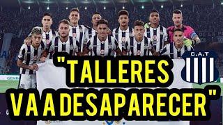 "TALLERES VA A DESAPARECER"