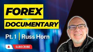 Forex Trading Documentary With Russ Horn Part 1