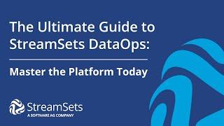 The Ultimate Guide to StreamSets DataOps: Master the Platform Today | StreamSets Academy