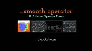 _smooth operator - Preset Walkthrough - 127 Ableton Operator FM Synth Presets | Subsocial Studios