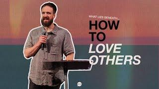 How to Love Others // What Lies Beneath // Josh Blount