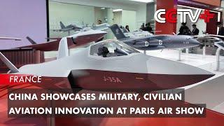 China Showcases Military, Civilian Aviation Innovation at Paris Air Show