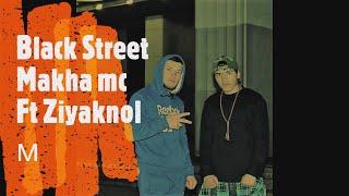 Black Street Makha mc Ft Ziyaknol мара сар те