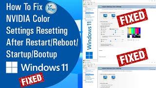  How To Fix NVIDIA Color Settings Resetting After Restart/Reboot/Startup/Bootup - Windows 11 (2021)