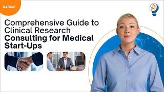 Comprehensive Guide to Clinical Research Consulting for Medical Start Ups