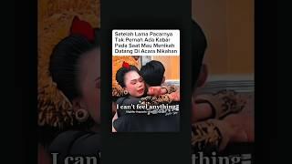 pacar tanpa kabar, nikah baru datang..