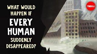 What would happen if every human suddenly disappeared? - Dan Kwartler