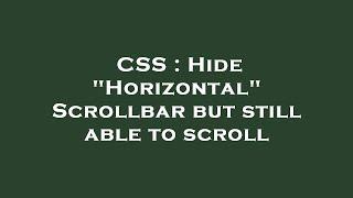 CSS : Hide "Horizontal" Scrollbar but still able to scroll