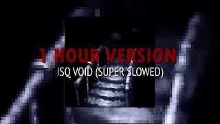 ISQ VOID (Super Slowed) - 1 HOUR VERSION 