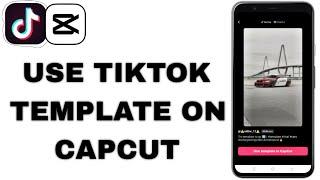 How To Use CapCut Template In TikTok