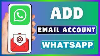 How To Add Email In WhatsApp | Add Gmail Account On WhatsApp