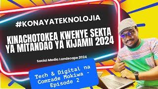 MITANDAO YA KIJAMII 2024 - Mabadiliko, Kilichobora, Kinachokubalika. #ComradeMokiwaNaTeknolojia