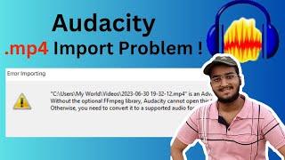 FFmpeg | Audacity Error: On Import .mp4 Files and How to Solve It