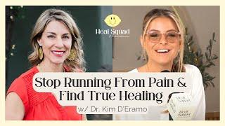 Dr. Kim D’Eramo on How to Stop Running From Pain & Finally Find TRUE Healing