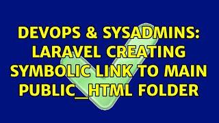 DevOps & SysAdmins: Laravel creating symbolic link to main public_html folder (2 Solutions!!)