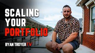 How to Scale a Portfolio - Real Estate Investing - Ryan Troyer TV