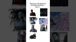 How you look like based on the Killer you Main in Dead by Daylight... (Part 7)