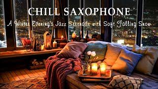 Chill Saxophone Vibes | A Winter Evening's Jazz Serenade with Soft Falling Snow - Music in December